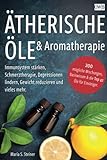 Ätherische Öle & Aromatherapie: Immunsystem stärken, Schmerztherapie,...